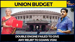 The Union Budget has been a disappointment for Goa : Vijai