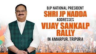 BJP National President Shri JP Nadda addresses Vijay Sankalp Rally in Amarpur, Tripura