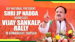 BJP National President Shri JP Nadda addresses Vijay Sankalp Rally in Kumarghat, Tripura