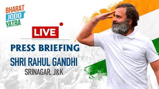 LIVE: Press briefing by Shri Rahul Gandhi in Srinagar, Jammu & Kashmir. #BharatJodoYatra