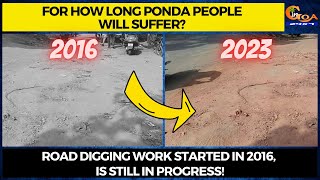 For how long Ponda people will suffer? Road digging work started in 2016, is still in progress!
