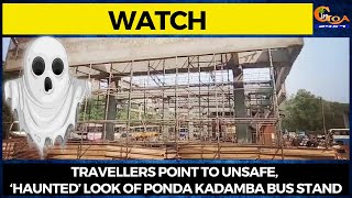 #Watch- Travellers point to unsafe, ‘haunted’ look of Ponda Kadamba bus stand