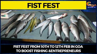 Fist fest from 10th to 12th Feb in Goa to boost Fishing &Entrepreneurs