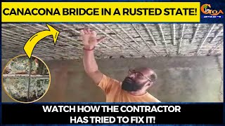 Canacona bridge in a rusted state! Watch how the contractor has tried to fix it!