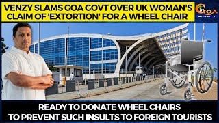 Venzy slams Goa Govt over UK woman's claim of 'extortion' for a wheel chair.