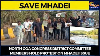 #SaveMhadei North Goa Congress district committee members hold protest on Mhadei Issue