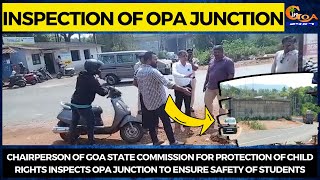 Chairperson of Goa State Commission for protection of Child rights inspects OPA junction
