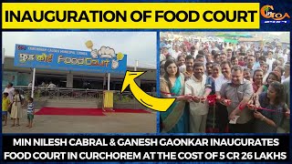 Min Nilesh Cabral & Ganesh Gaonkar inaugurates food court in Curchorem at the cost of 5 cr 26 lakhs
