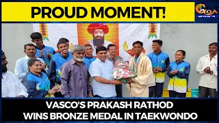 #ProudMoment! Vasco's Prakash Rathod wins bronze medal in Taekwondo