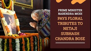 Prime Minister Narendra Modi pays floral tributes to Neta ji Subhash Chandra Bose