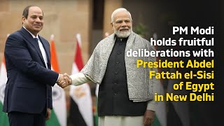 PM Modi holds fruitful deliberations with President Abdel Fattah el-Sisi of Egypt in New Delhi