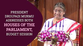 President Droupadi Murmu addresses both houses of the Parliament, Budget Session