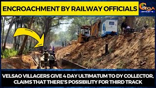 Encroachment by Railway Officials. Velsao Villagers give 4 day ultimatum to Dy Collector