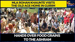 MLA Rohan Khaunte visits the Old Age home in Guirim. Hands over food grains to the Ashram