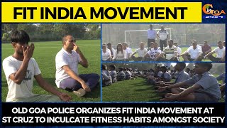 Old Goa Police organizes Fit India Movement at St Cruz to inculcate fitness habits amongst society