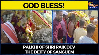 #GodBless! Palkhi of Shri Paik Dev the deity of Sanguem
