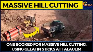 Massive Hill Cutting | One booked for massive hill cutting, using gelatin sticks at Talaulim