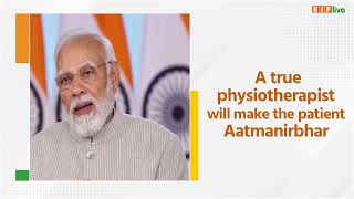 A true physiotherapist should make the patient Aatmanirbhar: PM Modi