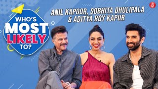 Aditya Roy Kapur, Sobhita Dhulipala & Anil Kapoor play Who's Most Likely To, reveal all secrets