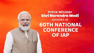 PM Shri Narendra Modi's remarks at 60th National Conference of IAP.