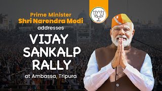 PM Shri Narendra Modi addresses Vijay Sankalp Rally at Ambassa, Tripura.