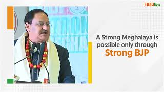 A Strong Meghalaya is possible only through Strong BJP: Shri JP Nadda, Meghalaya