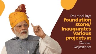 PM Modi lays foundation stone/Inaugurates various projects at Dausa, Rajasthan