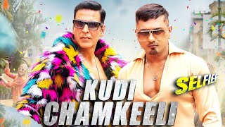 Kudi Chamkeeli First Look | Selfie | Akshay Kumar Ke Sath Yo Yo Honey Singh Ka Khulasa