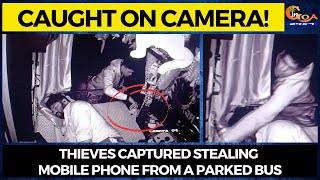 Caught on camera! Thieves captured stealing mobile phone from a parked bus