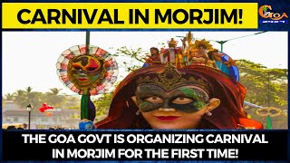 The Goa govt is organizing Carnival in Morjim for the first time!
