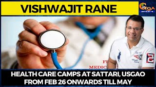 Health Care camps at Sattari, Usgao from Feb 26 onwards till May: Vishwajit Rane