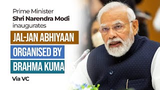 PM Shri Narendra Modi inaugurates Jal-Jan Abhiyaan organised by Brahma Kumaris Via VC.