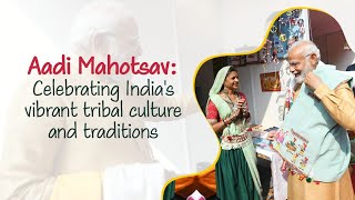 Aadi Mahotsav: Celebrating India's vibrant tribal culture and traditions