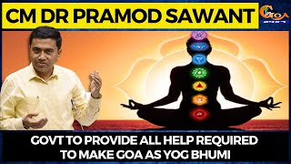 Govt to provide all help required to make Goa as Yog Bhumi: CM Dr Pramod Sawant