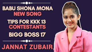 Jannat Zubair On Entering Bigg Boss 17, Tips For KKK 13, Babu Shona Mona NEW Song | Exclusive