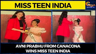 Miss Teen India- Avni Prabhu from Canacona wins Miss Teen India