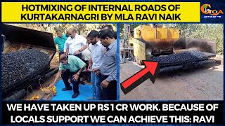 Hotmixing of internal roads of Kurtakarnagri by MLA Ravi Naik.