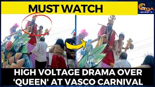 High voltage drama over 'Queen' at Vasco Carnival