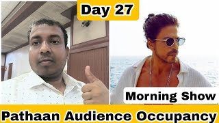 Pathaan Movie Audience Occupancy Day 27 Morning Show Day 27
