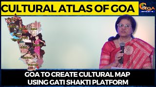 Cultural Atlas of Goa | Goa to create cultural map using Gati Shakti platform
