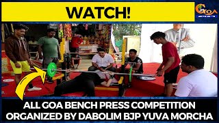 #Watch! All Goa Bench Press Competition organized by Dabolim BJP Yuva Morcha