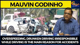 Overspeeding, Drunken driving irresponsible is the main reason for accidents: Mauvin Godinho