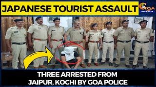 Japanese tourist assaulted, robbed in Goa. Three arrested from Jaipur, Kochi by Goa Police
