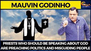 Priests who should be speaking about God are preaching politics & misguiding people: Mauvin Godinho