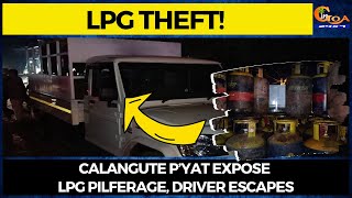 #LPGtheft! Calangute p’yat expose LPG pilferage, driver escapes