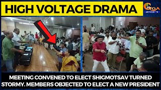 Meeting convened to elect Shigmotsav turned stormy. Members objected to elect a new President