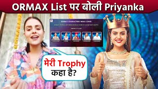Meri Trophy Kaha Hai? Priyanka Ka Aaya ORMAX FINALE List Par Reaction