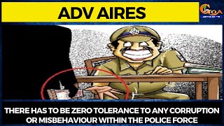 There has to be zero tolerance to any corruption or misbehaviour within the police force: Adv Aires
