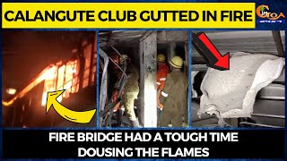 Calangute club gutted in fire- Fire bridge had a tough time dousing the flames
