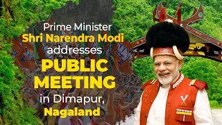 PM Shri Narendra Modi addresses public meeting in Dimapur, Nagaland